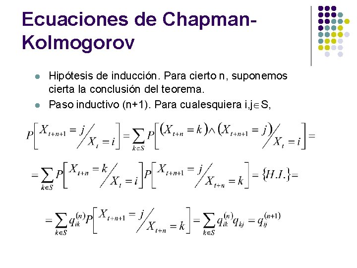 Ecuaciones de Chapman. Kolmogorov l l Hipótesis de inducción. Para cierto n, suponemos cierta Ecuaciones de Chapman. Kolmogorov l l Hipótesis de inducción. Para cierto n, suponemos cierta