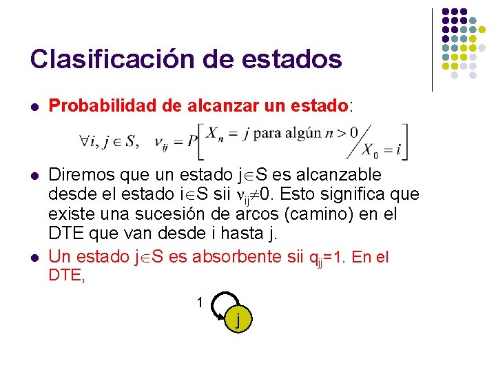 Clasificación de estados l Probabilidad de alcanzar un estado: l Diremos que un estado Clasificación de estados l Probabilidad de alcanzar un estado: l Diremos que un estado