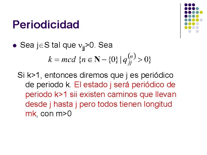 Periodicidad l Sea j S tal que jj>0. Sea Si k>1, entonces diremos que Periodicidad l Sea j S tal que jj>0. Sea Si k>1, entonces diremos que