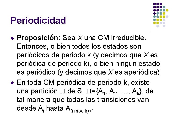 Periodicidad l l Proposición: Sea X una CM irreducible. Entonces, o bien todos los Periodicidad l l Proposición: Sea X una CM irreducible. Entonces, o bien todos los