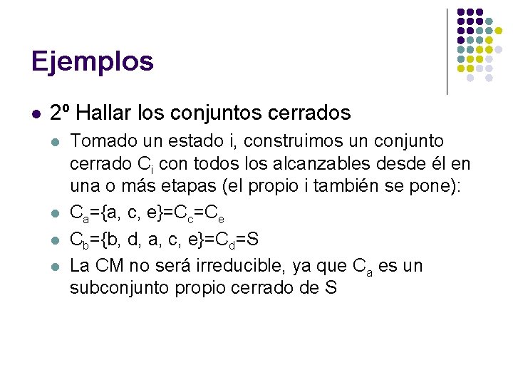 Ejemplos l 2º Hallar los conjuntos cerrados l l Tomado un estado i, construimos Ejemplos l 2º Hallar los conjuntos cerrados l l Tomado un estado i, construimos