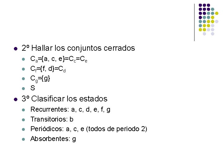 l 2º Hallar los conjuntos cerrados l l l Ca={a, c, e}=Cc=Ce Cf={f, d}=Cd l 2º Hallar los conjuntos cerrados l l l Ca={a, c, e}=Cc=Ce Cf={f, d}=Cd