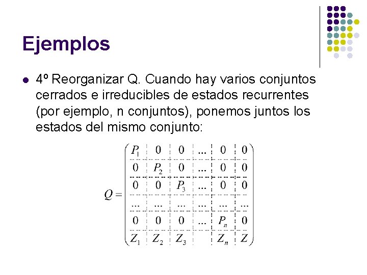 Ejemplos l 4º Reorganizar Q. Cuando hay varios conjuntos cerrados e irreducibles de estados Ejemplos l 4º Reorganizar Q. Cuando hay varios conjuntos cerrados e irreducibles de estados