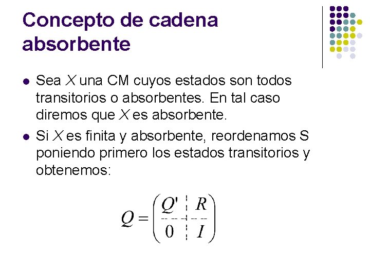 Concepto de cadena absorbente l l Sea X una CM cuyos estados son todos Concepto de cadena absorbente l l Sea X una CM cuyos estados son todos