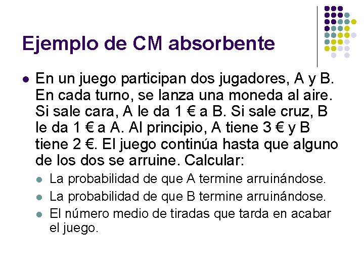 Ejemplo de CM absorbente l En un juego participan dos jugadores, A y B. Ejemplo de CM absorbente l En un juego participan dos jugadores, A y B.
