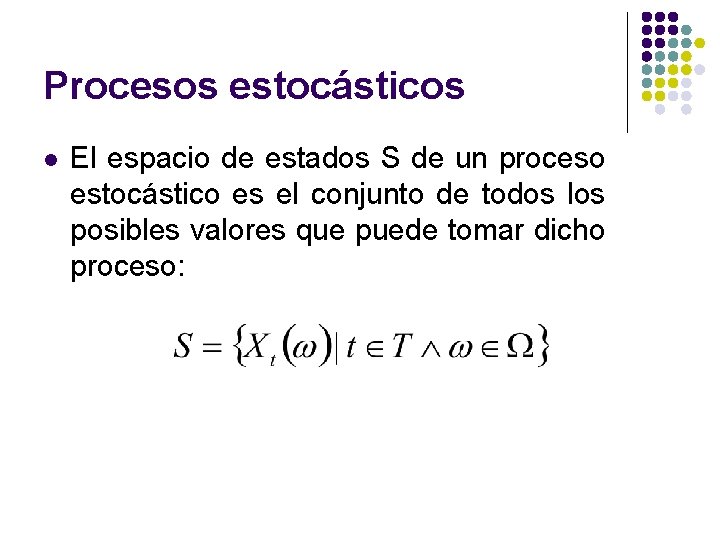 Procesos estocásticos l El espacio de estados S de un proceso estocástico es el Procesos estocásticos l El espacio de estados S de un proceso estocástico es el