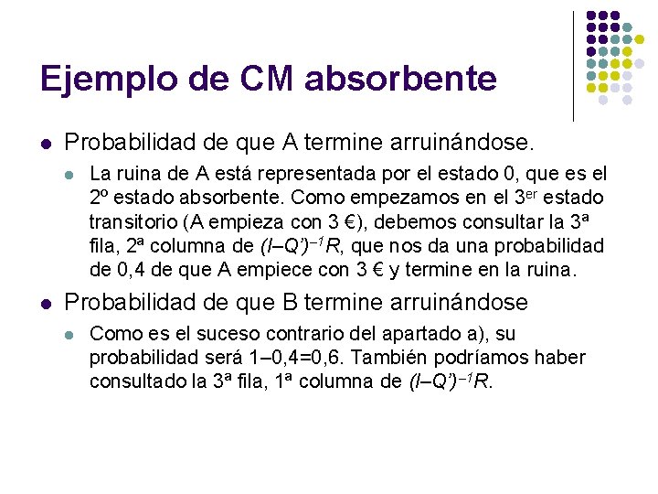 Ejemplo de CM absorbente l Probabilidad de que A termine arruinándose. l l La Ejemplo de CM absorbente l Probabilidad de que A termine arruinándose. l l La