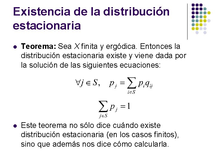 Existencia de la distribución estacionaria l Teorema: Sea X finita y ergódica. Entonces la Existencia de la distribución estacionaria l Teorema: Sea X finita y ergódica. Entonces la