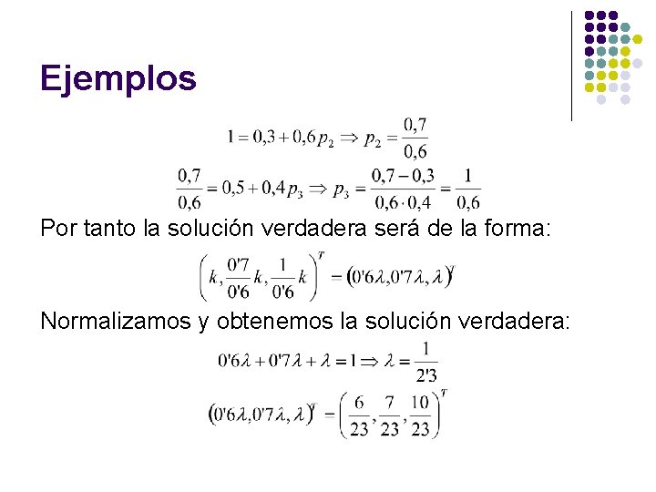 Ejemplos Por tanto la solución verdadera será de la forma: Normalizamos y obtenemos la Ejemplos Por tanto la solución verdadera será de la forma: Normalizamos y obtenemos la