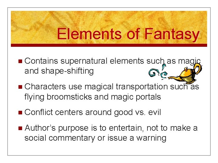 Elements of Fantasy n Contains supernatural elements such as magic and shape-shifting n Characters