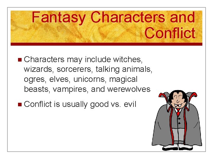 Fantasy Characters and Conflict n Characters may include witches, wizards, sorcerers, talking animals, ogres,
