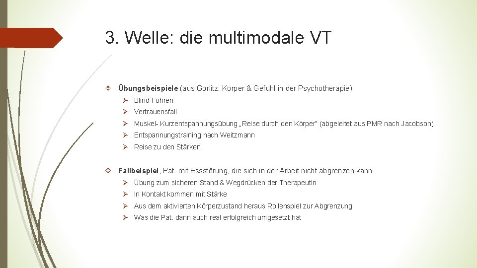 3. Welle: die multimodale VT Übungsbeispiele (aus Görlitz: Körper & Gefühl in der Psychotherapie)