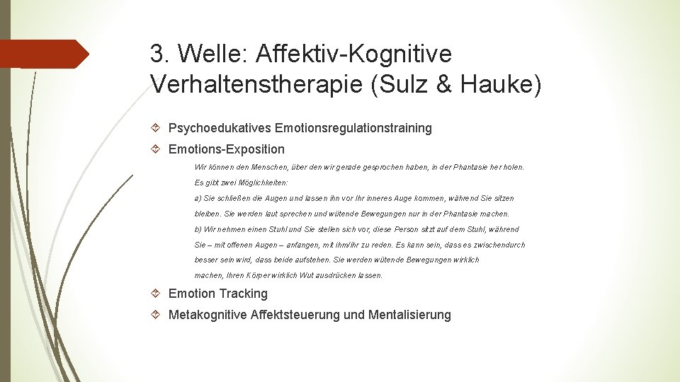 3. Welle: Affektiv-Kognitive Verhaltenstherapie (Sulz & Hauke) Psychoedukatives Emotionsregulationstraining Emotions-Exposition Wir können den Menschen,