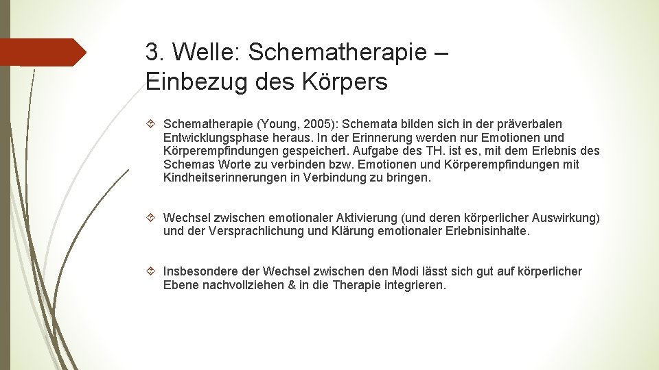 3. Welle: Schematherapie – Einbezug des Körpers Schematherapie (Young, 2005): Schemata bilden sich in