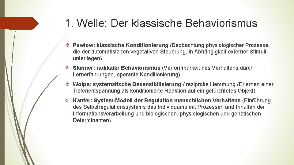 1. Welle: Der klassische Behaviorismus Pawlow: klassische Konditionierung (Beobachtung physiologischer Prozesse, die der automatisierten