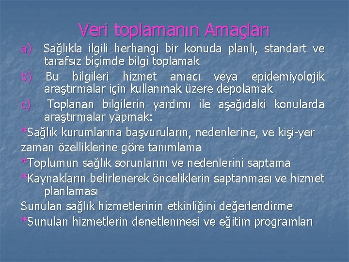 Veri toplamanın Amaçları a) Sağlıkla ilgili herhangi bir konuda planlı, standart ve tarafsız biçimde