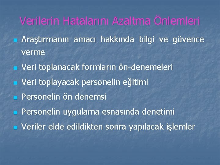 Verilerin Hatalarını Azaltma Önlemleri n Araştırmanın amacı hakkında bilgi ve güvence verme n Veri