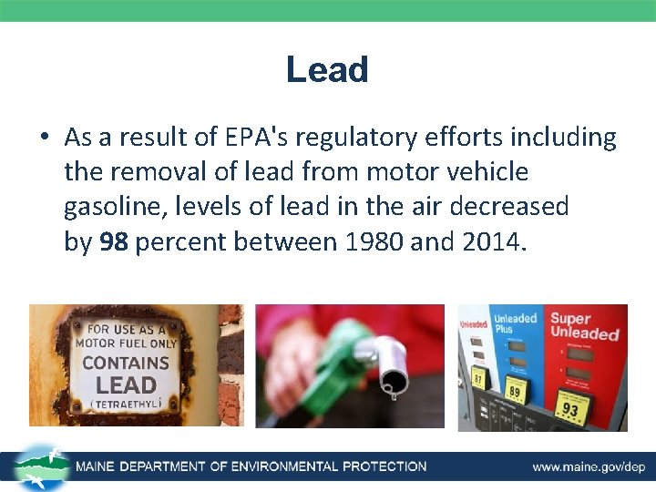 Lead • As a result of EPA's regulatory efforts including the removal of lead