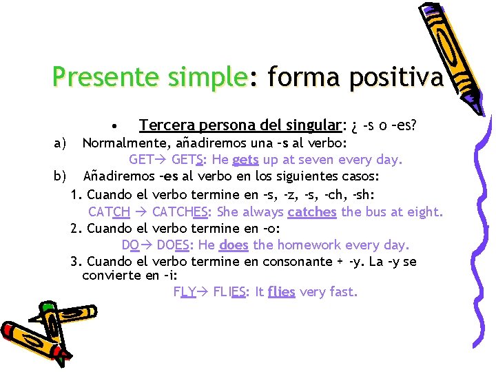 Presente simple: forma positiva • a) Tercera persona del singular: ¿ -s o –es? Presente simple: forma positiva • a) Tercera persona del singular: ¿ -s o –es?