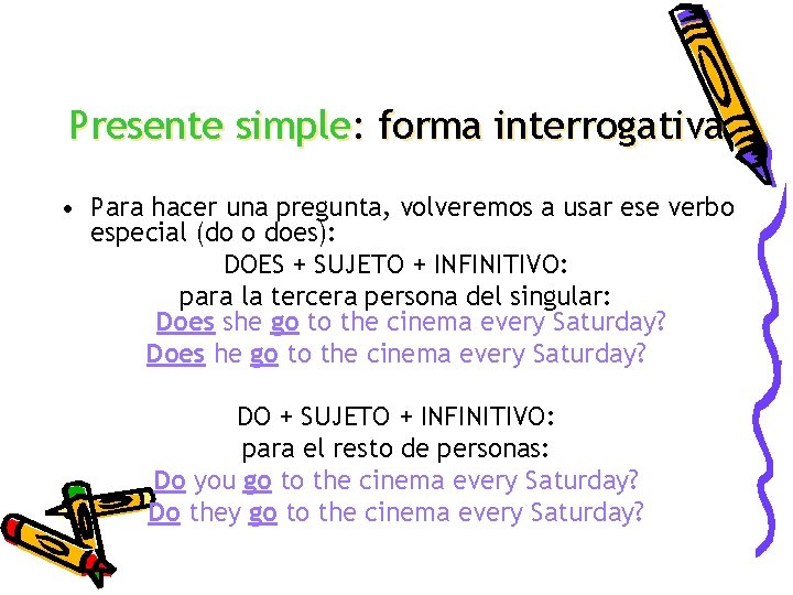 Presente simple: forma interrogativa • Para hacer una pregunta, volveremos a usar ese verbo Presente simple: forma interrogativa • Para hacer una pregunta, volveremos a usar ese verbo