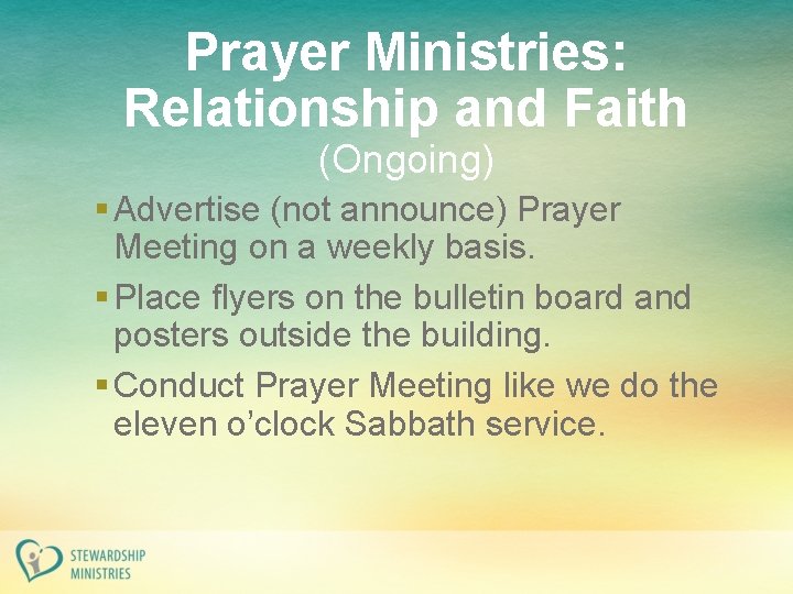 Prayer Ministries: Relationship and Faith (Ongoing) § Advertise (not announce) Prayer Meeting on a