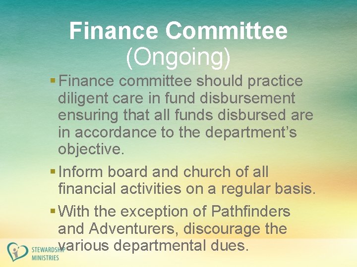 Finance Committee (Ongoing) § Finance committee should practice diligent care in fund disbursement ensuring