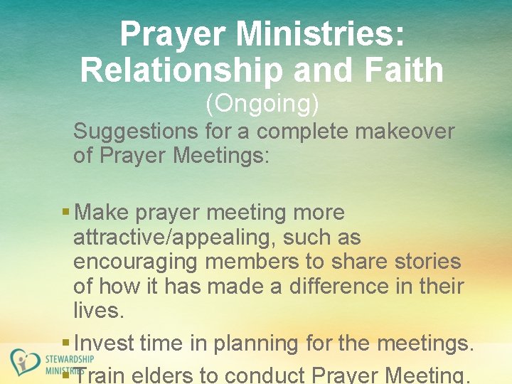 Prayer Ministries: Relationship and Faith (Ongoing) Suggestions for a complete makeover of Prayer Meetings: