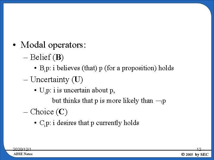  • Modal operators: – Belief (B) • Bip: i believes (that) p (for
