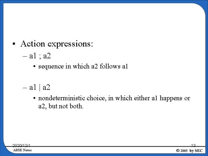  • Action expressions: – a 1 ; a 2 • sequence in which