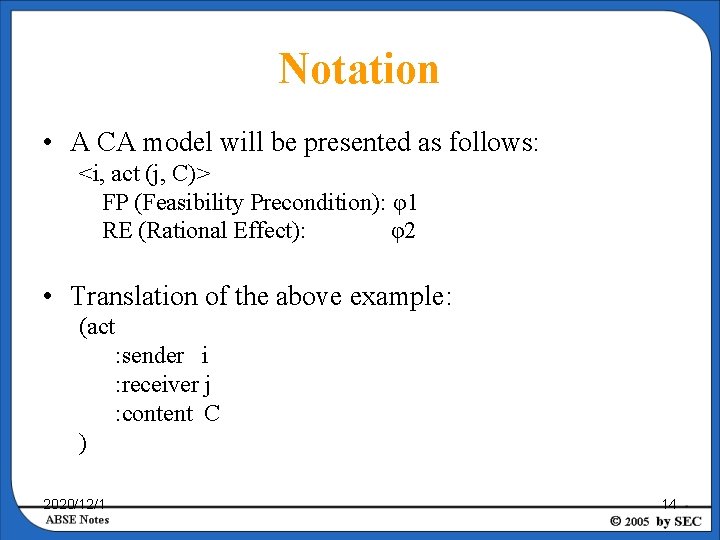 Notation • A CA model will be presented as follows: <i, act (j, C)>