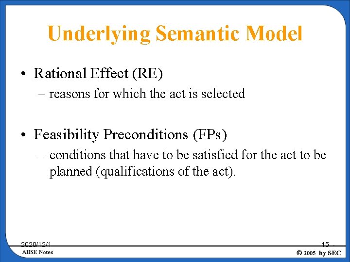 Underlying Semantic Model • Rational Effect (RE) – reasons for which the act is