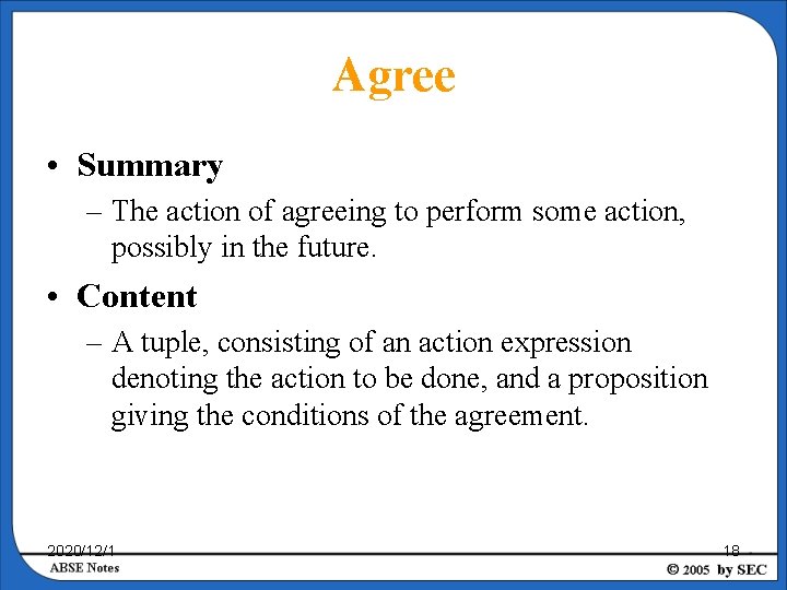 Agree • Summary – The action of agreeing to perform some action, possibly in