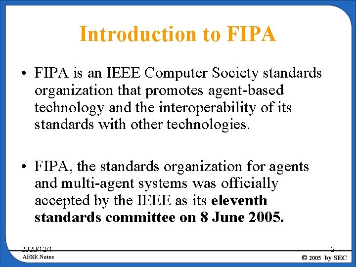 Introduction to FIPA • FIPA is an IEEE Computer Society standards organization that promotes