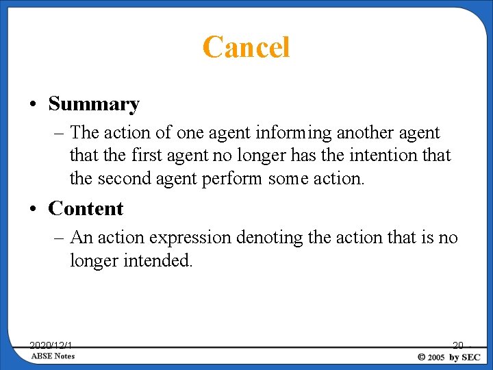 Cancel • Summary – The action of one agent informing another agent that the