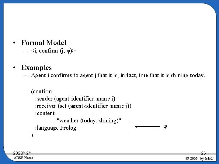  • Formal Model – <i, confirm (j, φ)> • Examples – Agent i