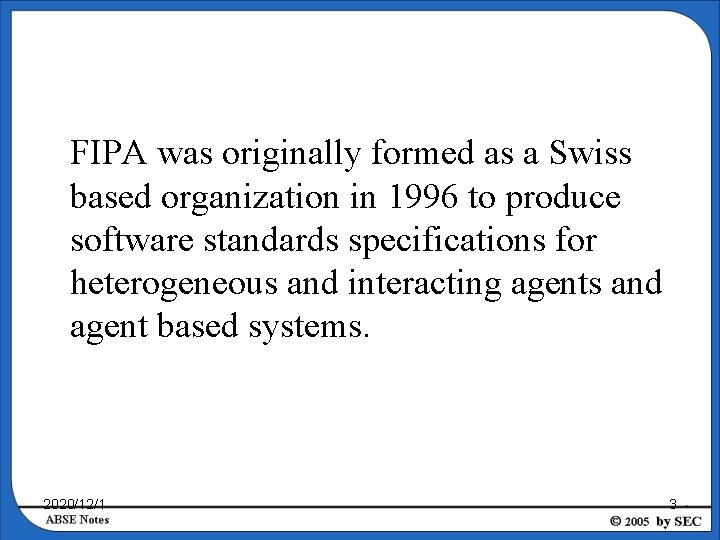 FIPA was originally formed as a Swiss based organization in 1996 to produce software