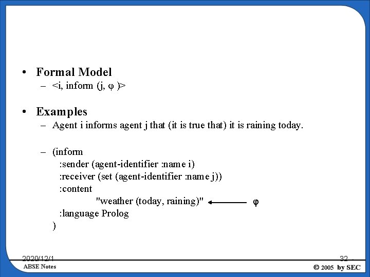  • Formal Model – <i, inform (j, φ )> • Examples – Agent