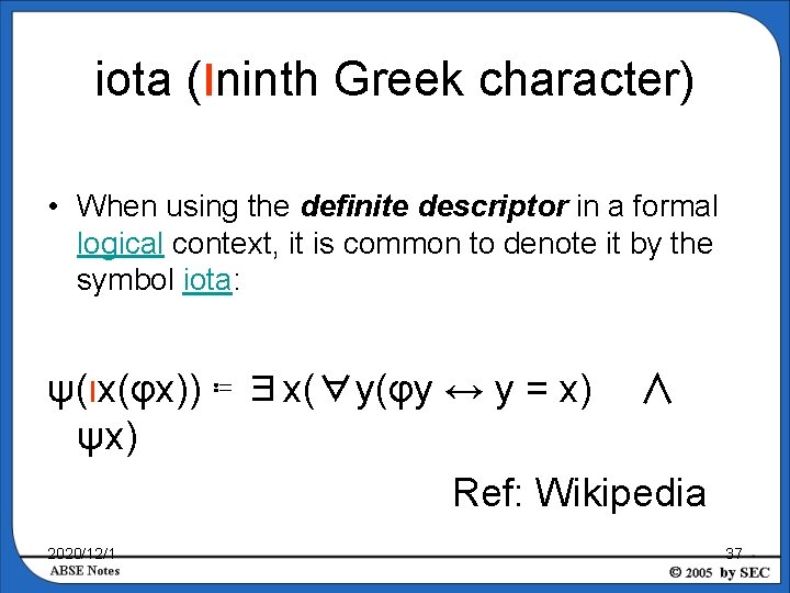 iota (ιninth Greek character) • When using the definite descriptor in a formal logical