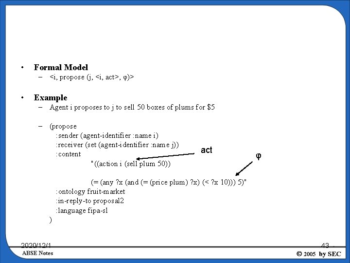  • Formal Model – <i, propose (j, <i, act>, φ)> • Example –