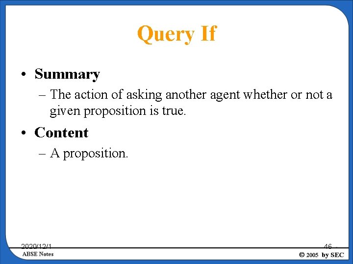 Query If • Summary – The action of asking another agent whether or not