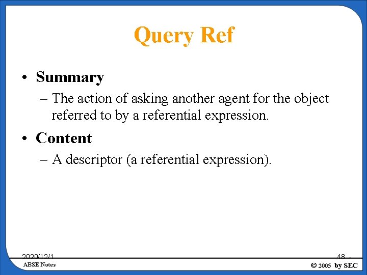 Query Ref • Summary – The action of asking another agent for the object