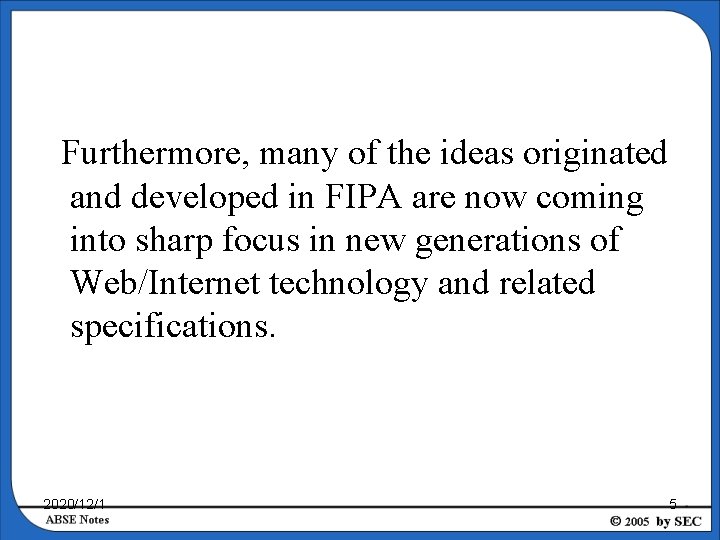 Furthermore, many of the ideas originated and developed in FIPA are now coming into