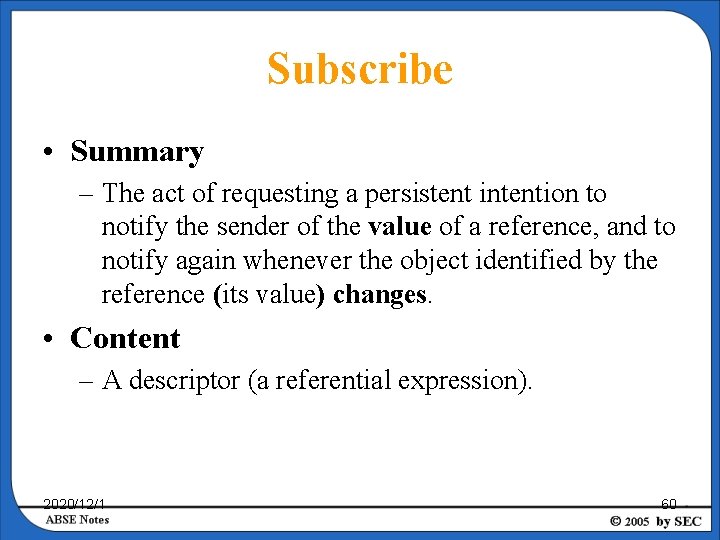 Subscribe • Summary – The act of requesting a persistent intention to notify the