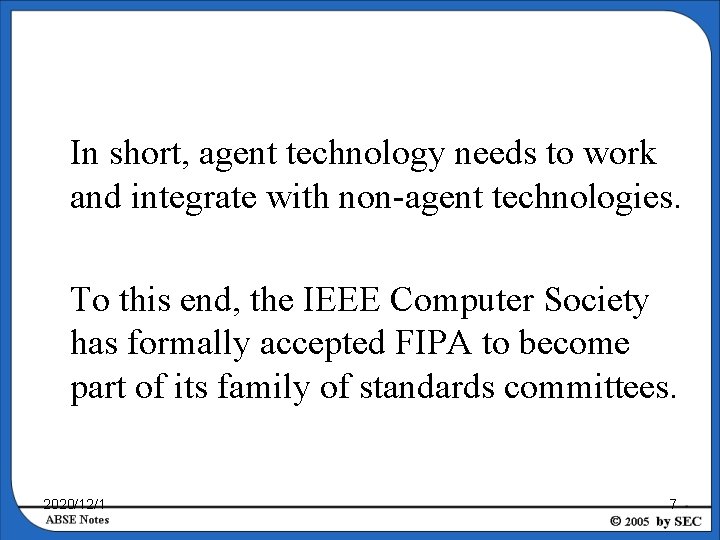 In short, agent technology needs to work and integrate with non-agent technologies. To this