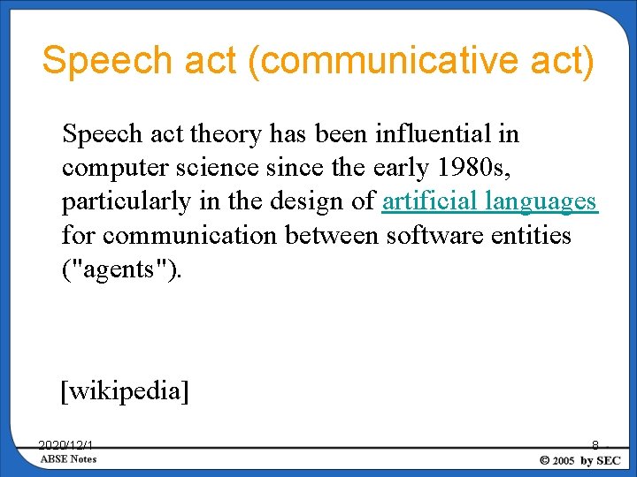 Speech act (communicative act) Speech act theory has been influential in computer science since