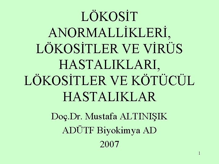 LÖKOSİT ANORMALLİKLERİ, LÖKOSİTLER VE VİRÜS HASTALIKLARI, LÖKOSİTLER VE KÖTÜCÜL HASTALIKLAR Doç. Dr. Mustafa ALTINIŞIK