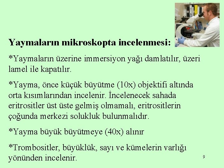 Yaymaların mikroskopta incelenmesi: *Yaymaların üzerine immersiyon yağı damlatılır, üzeri lamel ile kapatılır. *Yayma, önce