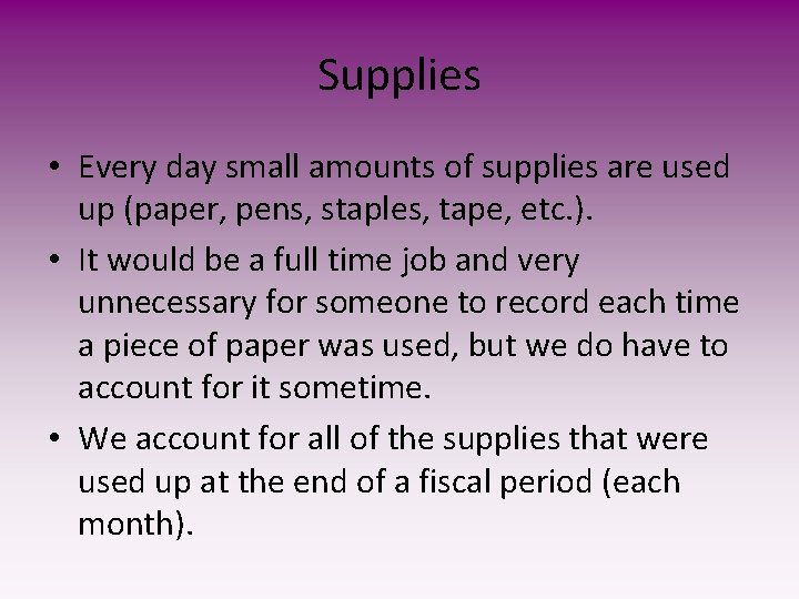 Supplies • Every day small amounts of supplies are used up (paper, pens, staples,