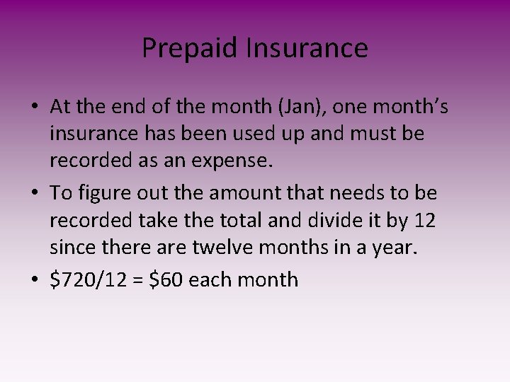 Prepaid Insurance • At the end of the month (Jan), one month’s insurance has