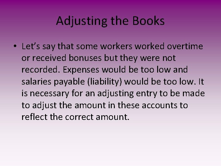 Adjusting the Books • Let’s say that some workers worked overtime or received bonuses